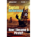 Captain Barbarossa: How I Became A Pirate?