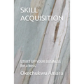 Skill Acquisition: START UP YOUR BUSINESS (be a boss)