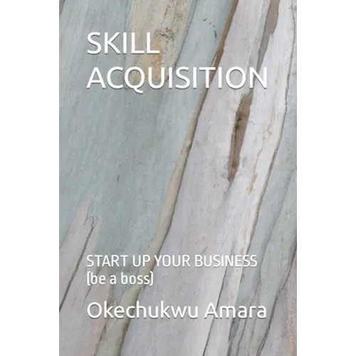 Skill Acquisition: START UP YOUR BUSINESS (be a boss)