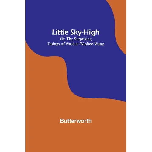 Little Sky-High; Or, The Surprising Doings of Washee-Washee-Wang