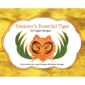 Dreamer's Powerful Tiger: A New Lucid Dreaming Classic For Children and Parents of the 21st Century