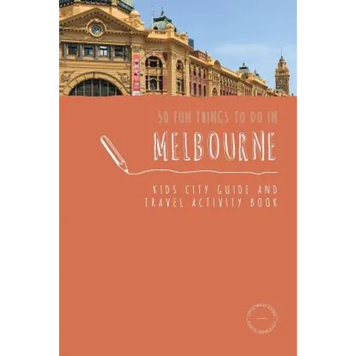 50 Fun Things To Do in Melbourne: Kids City Guide and Travel Activity Book