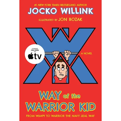 Way of the Warrior Kid: From Wimpy to Warrior the Navy Seal Way: A Novel