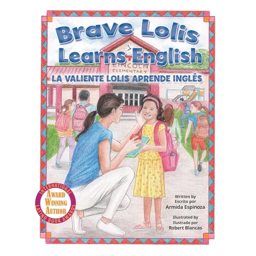 Brave Lolis Learns English / LA VALIENTE LOLIS APRENDE INGLÉS (BILINGUAL BOOK: English & Spanish)
