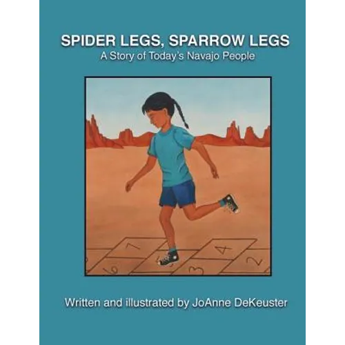 Spider Legs, Sparrow Legs: A Story of Today's Navajo People