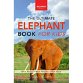 Elephants The Ultimate Elephant Book for Kids: 100+ Amazing Facts, African vs Asian, Trunks & Tusks, Baby Elephants & Herd Life