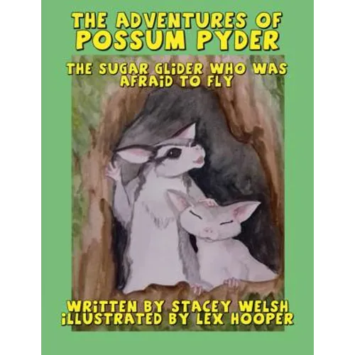 The Adventures of Possum Pyder: The Sugar Glider who was afraid to fly