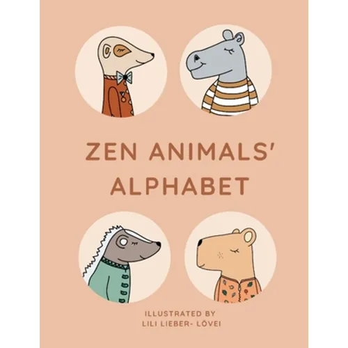 Zen Animals Alphabet: From A to Z with a peaceful bunch of animals