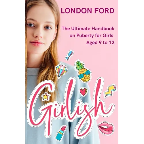 Girlish: The Ultimate Handbook on Puberty for Girls Aged 9 to 12