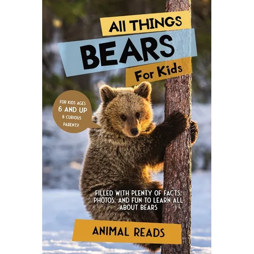 All Things Bears For Kids: Filled With Plenty of Facts, Photos, and Fun to Learn all About Bears