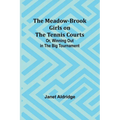 The Meadow-Brook Girls on the Tennis Courts; Or, Winning Out in the Big Tournament