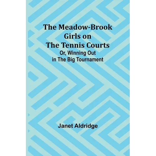 The Meadow-Brook Girls on the Tennis Courts; Or, Winning Out in the Big Tournament