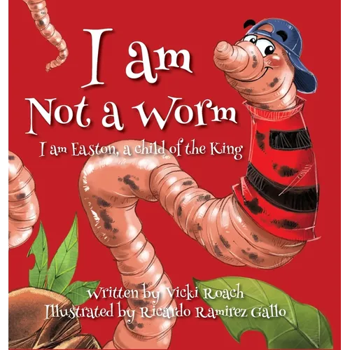 I am Not a Worm: I am Easton, a Child of the King