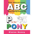 The Educational ABC Horse Coloring Book for Kids P is for Pony