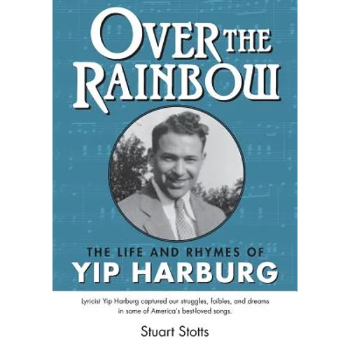 Over the Rainbow: The Life and Rhymes of Yip Harburg