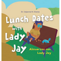 Lunch Dates With Lady Jay: Almuerzos con Lady Jay: Bilingual Children's Book - English Spanish
