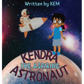 Kendra the Aspiring Astronaut: Follow Your Dream