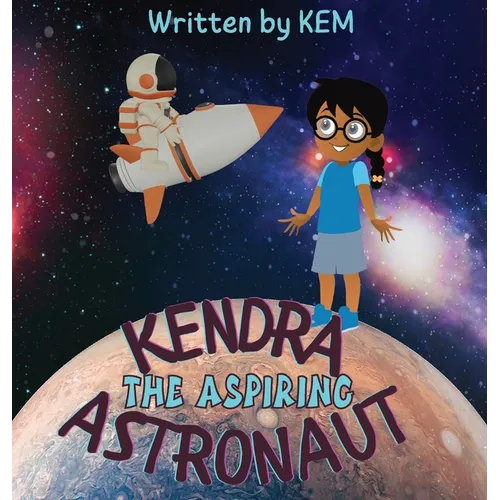 Kendra the Aspiring Astronaut: Follow Your Dream