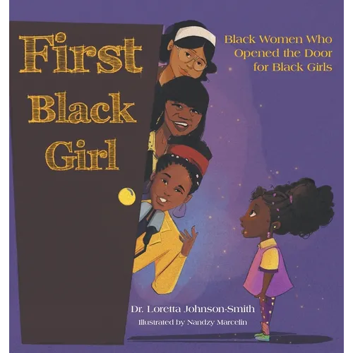 First Black Girl: Black Women Who Opened the Door for Black Girls