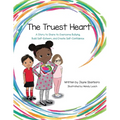 The Truest Heart: A Story to Share to Overcome bullying, Build Self-Esteem, and Create Self-Confidence