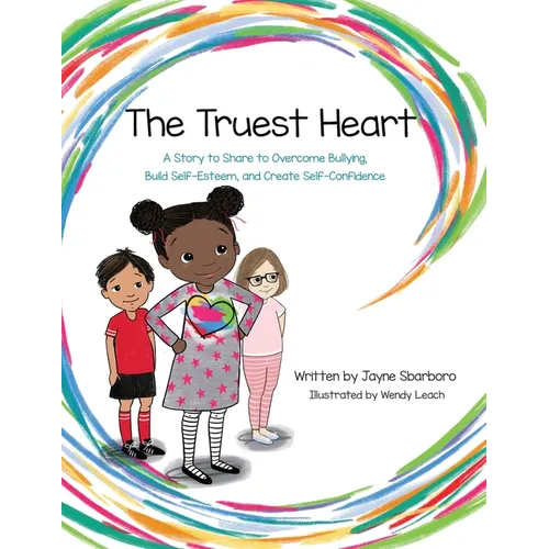The Truest Heart: A Story to Share to Overcome bullying, Build Self-Esteem, and Create Self-Confidence