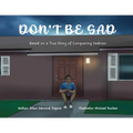 Don't Be Sad: Based on a True Story of Conquering Sadness