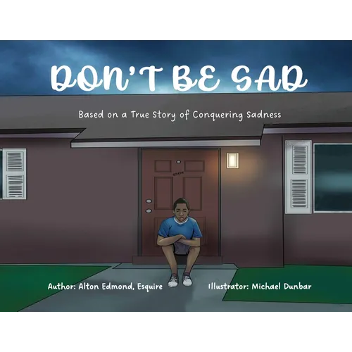 Don't Be Sad: Based on a True Story of Conquering Sadness