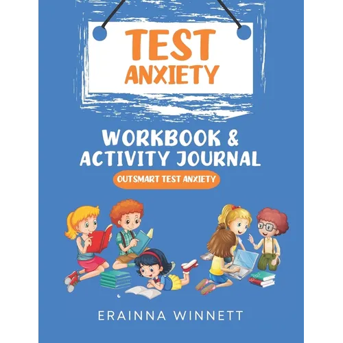 Outsmart Test Anxiety: A Workbook to Help Kids Conquer Test Anxiety