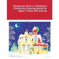 Christmas Time: A Children's Christmas Coloring Book for Ages 3 Years Old and up