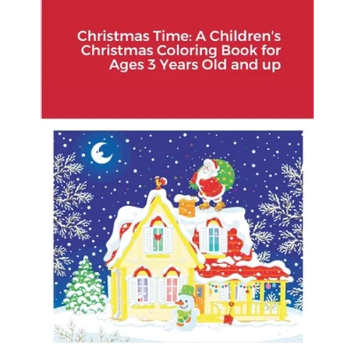 Christmas Time: A Children's Christmas Coloring Book for Ages 3 Years Old and up
