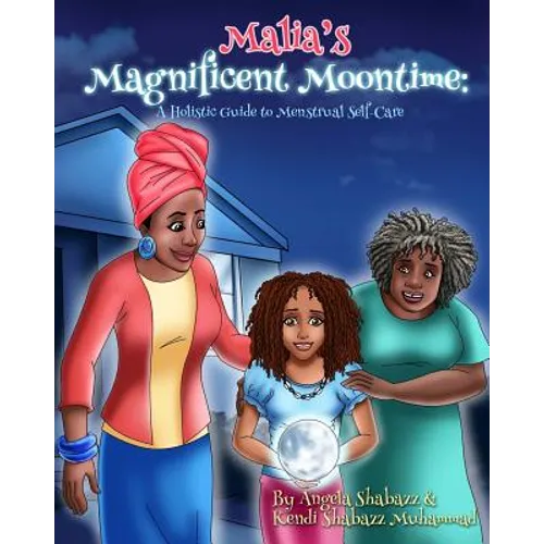 Malia's Magnificent Moontime: A Holistic Guide to Menstrual Self-Care