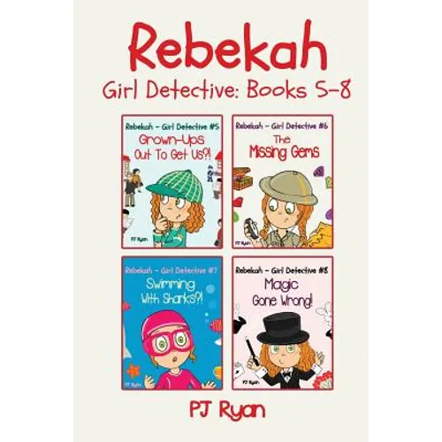 Rebekah - Girl Detective Books 5-8: Fun Short Story Mysteries for Children Ages 9-12 (Grown-Ups Out To Get Us?!, The Missing Gems, Swimming With Shark