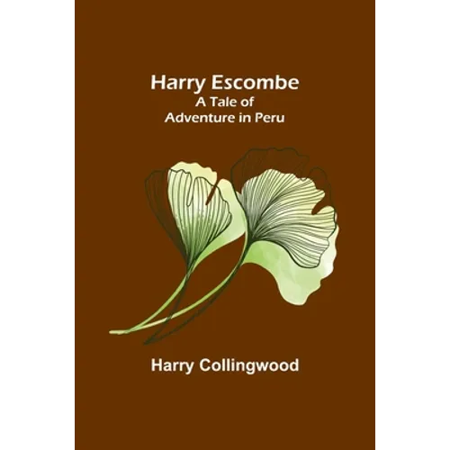 Harry Escombe: A Tale of Adventure in Peru