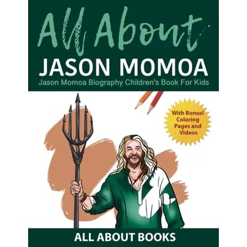 All About Jason Momoa: Jason Momoa Biography Children's Book for Kids (With Bonus! Coloring Pages and Videos)