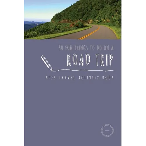 50 Fun Things To Do On A Road Trip: Kids Travel Activity Book