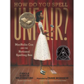 How Do You Spell Unfair?: Macnolia Cox and the National Spelling Bee: (A Picture Book Biography of an African American Girl in the Era of Segregation
