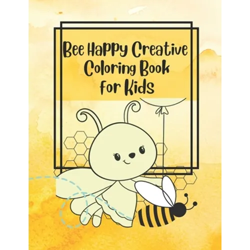 Bee Happy Creative Coloring Book for Kids