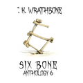 Six Bone: Anthology 6