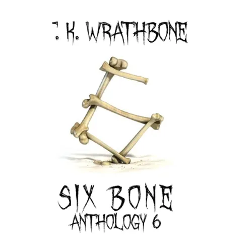 Six Bone: Anthology 6