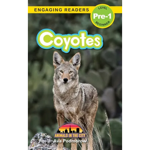 Coyotes: Animals in the City (Engaging Readers, Level Pre-1)
