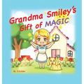 Grandma Smiley's Gift of Magic: Book One of the My Magic Muffin Series