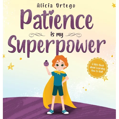 Patience is my Superpower: A Kid's Book about Learning How to Wait