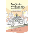 No Seder Without You: Passover Past and Future