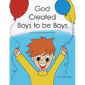 God Created Boys to Be Boys: God's Truth. Pure and Simple.