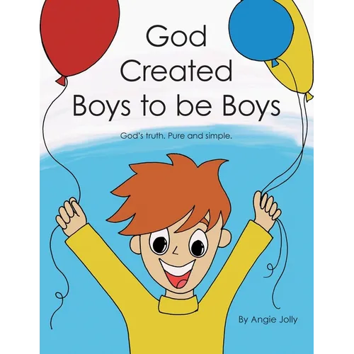 God Created Boys to Be Boys: God's Truth. Pure and Simple.