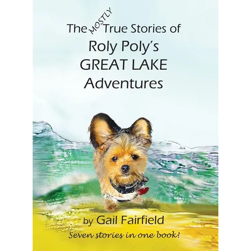 The Mostly True Stories of Roly Poly's Great Lake Adventures