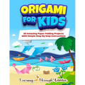 Origami For Kids: 50 Amazing Paper Folding Projects With Simple Step By Step Instructions (Origami Fun)