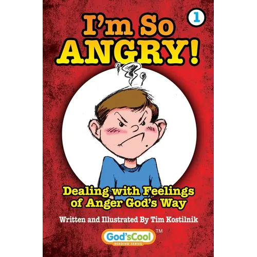 I'm So Angry!: Dealing with Feelings of Anger God's Way