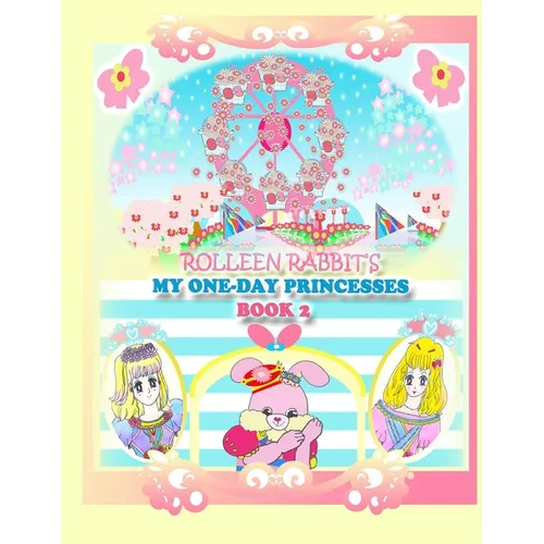 Rolleen Rabbit's My One-Day Princesses Book 2: Joy at the Ferris Wheel