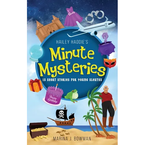 Hailey Haddie's Minute Mysteries: 15 Short Stories For Young Sleuths